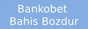 Bankobet Bahis Bozdur