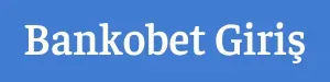 Bankobet Yeni Giriş Adresi