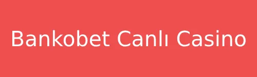 Bankobet Canlı Casino